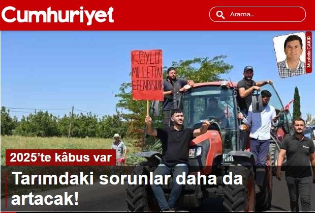 CUMHURİYET GAZETESİ: 2025'TE KÂBUS VAR. TARIMDAKİ SORUNLAR DAHA DA ARTACAK!- 15 AĞUSTOS 2024 