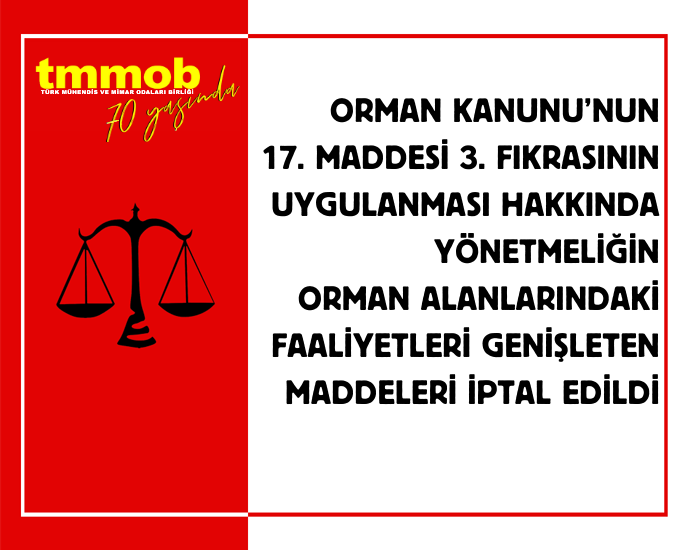 ORMAN KANUNU’NUN 17. MADDESİ 3. FIKRASININ UYGULANMASI HAKKINDA YÖNETMELİĞİN ORMAN ALANLARINDAKİ FAALİYETLERİ GENİŞLETEN MADDELERİ İPTAL EDİLDİ