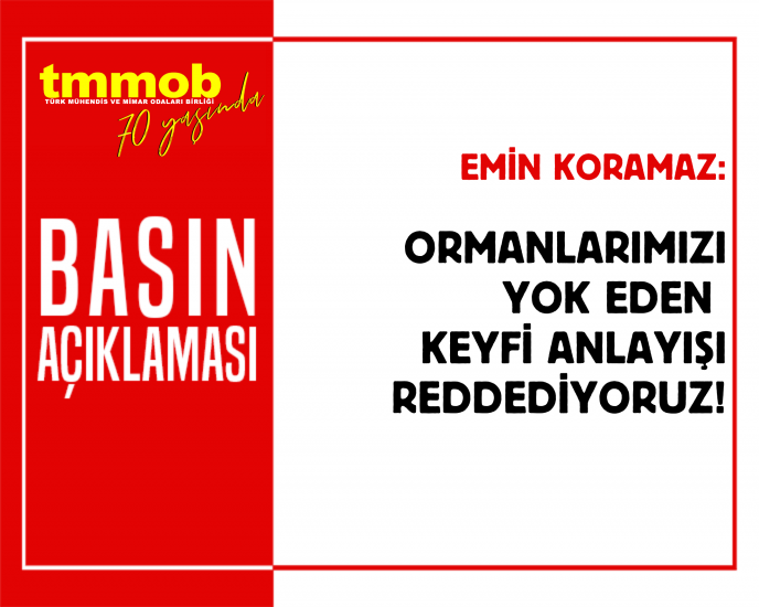 ORMANLARIMIZI YOK EDEN KEYFİ ANLAYIŞI REDDEDİYORUZ!