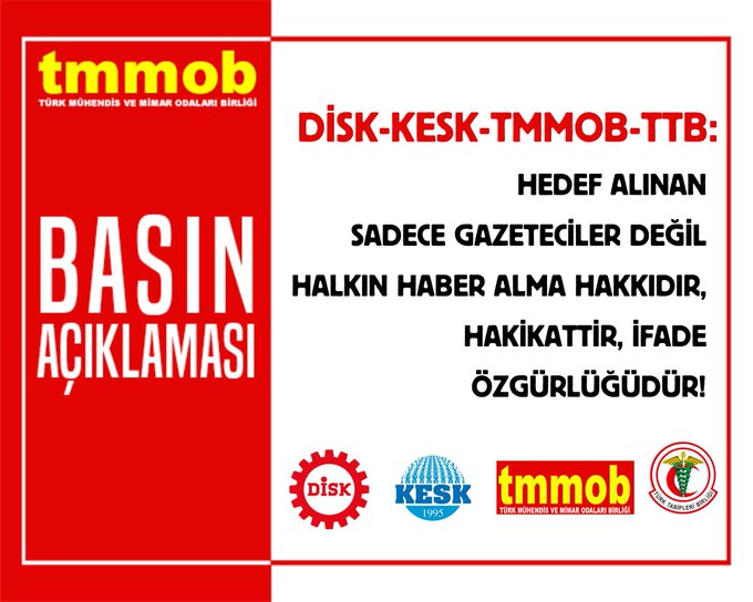 DİSK-KESK-TMMOB-TTB: HEDEF ALINAN SADECE GAZETECİLER DEĞİL HALKIN HABER ALMA HAKKIDIR, HAKİKATTİR, İFADE ÖZGÜRLÜĞÜDÜR!