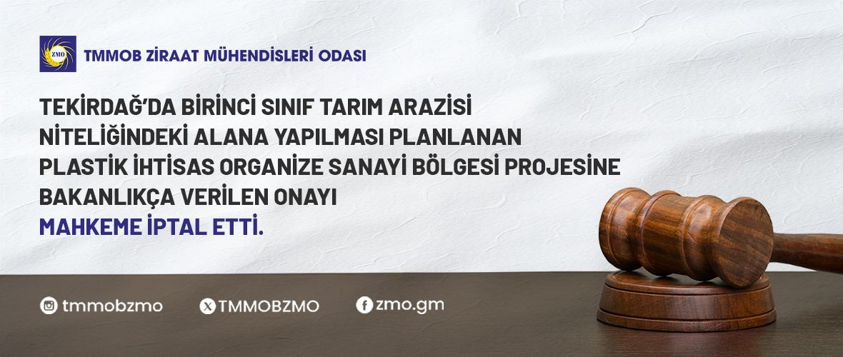 TEKİRDAĞ’DA BİRİNCİ SINIF TARIM ARAZİSİ NİTELİĞİNDEKİ ALANA YAPILMASI PLANLANAN PLASTİK İHTİSAS ORGANİZE SANAYİ BÖLGESİ PROJESİNE BAKANLIKÇA VERİLEN ONAYI MAHKEME İPTAL ETTİ.