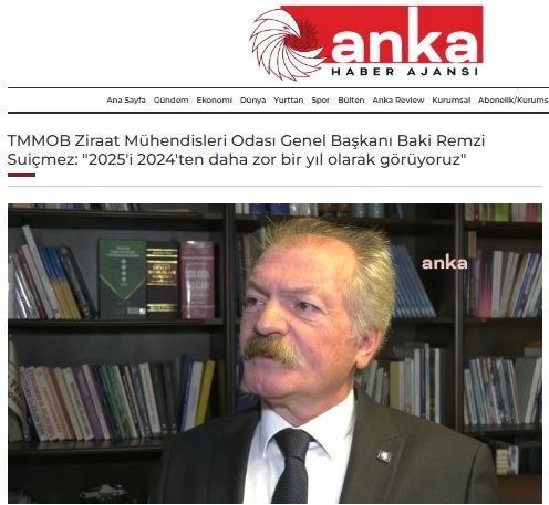 ANKA HABER AJANSI: TMMOB ZİRAAT MÜHENDİSLERİ ODASI GENEL BAŞKANI BAKİ REMZİ SUİÇMEZ: "2025'İ 2024'TEN DAHA ZOR BİR YIL OLARAK GÖRÜYORUZ"- 3  OCAK 2025