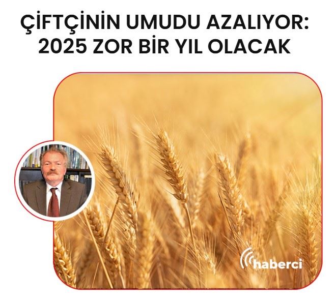 WEBAGRON: ÇİFTÇİNİN UMUDU AZALIYOR: 2025 ZOR BİR YIL OLACAK - 3 OCAK 2025