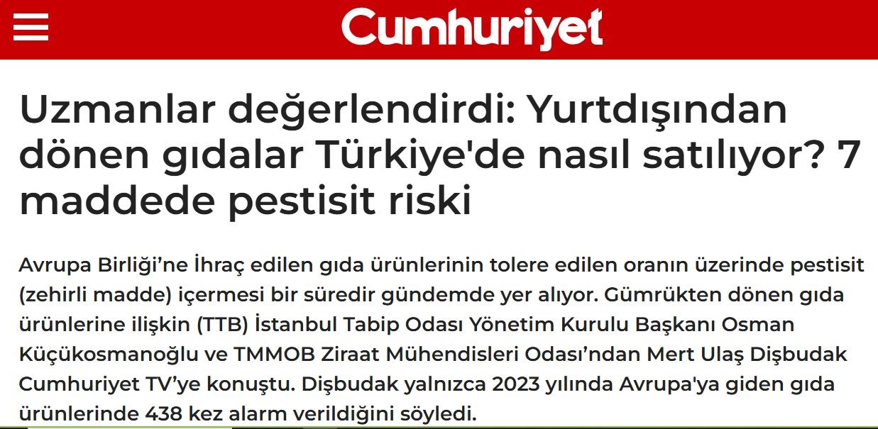 CUMHURİYET GAZETESİ: UZMANLAR DEĞERLENDİRDİ: YURTDIŞINDAN DÖNEN GIDALAR TÜRKİYE'DE NASIL SATILIYOR? 7 MADDEDE PESTİSİT RİSKİ- 9 OCAK 2025