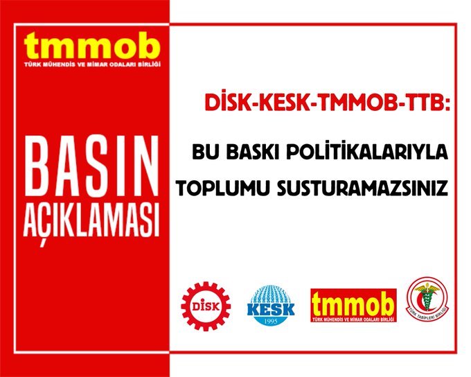 DİSK-KESK-TMMOB-TTB: BU BASKI POLİTİKALARIYLA TOPLUMU SUSTURAMAZSINIZ