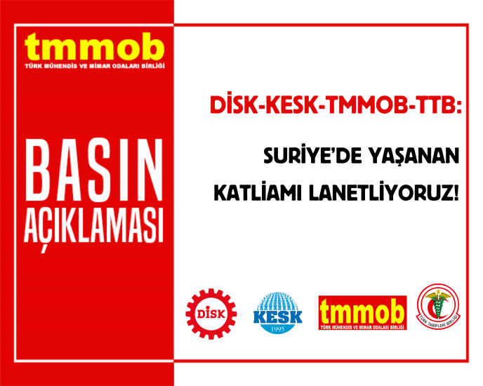 DİSK-KESK-TMMOB-TTB: SURİYE’DE YAŞANAN KATLİAMI LANETLİYORUZ!