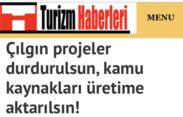 TURİZM HABERLERİ: ÇILGIN PROJELER DURDURULSUN, KAMU KAYNAKLARI ÜRETİME AKTARILSIN!- 27 MART 2020