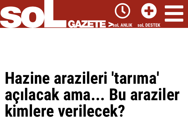 SOL GAZETE: HAZİNE ARAZİLERİ `TARIMA` AÇILACAK AMA... BU ARAZİLER KİMLERE VERİLECEK?- 13 NİSAN 2020