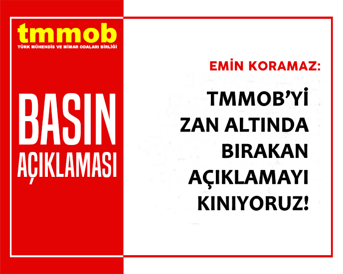 TMMOB'Yİ ZAN ALTINDA BIRAKAN AÇIKLAMAYI KINIYORUZ