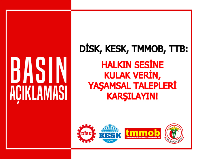 DİSK-KESK-TMMOB-TTB: HALKIN SESİNE KULAK VERİN,YAŞAMSAL TALEPLERİ KARŞILAYIN!