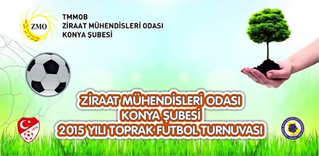 TMMOB ZİRAAT MÜHENDİSLERİ ODASI KONYA ŞUBESİ
2015 YILI TOPRAK FUTBOL TURNUVASI