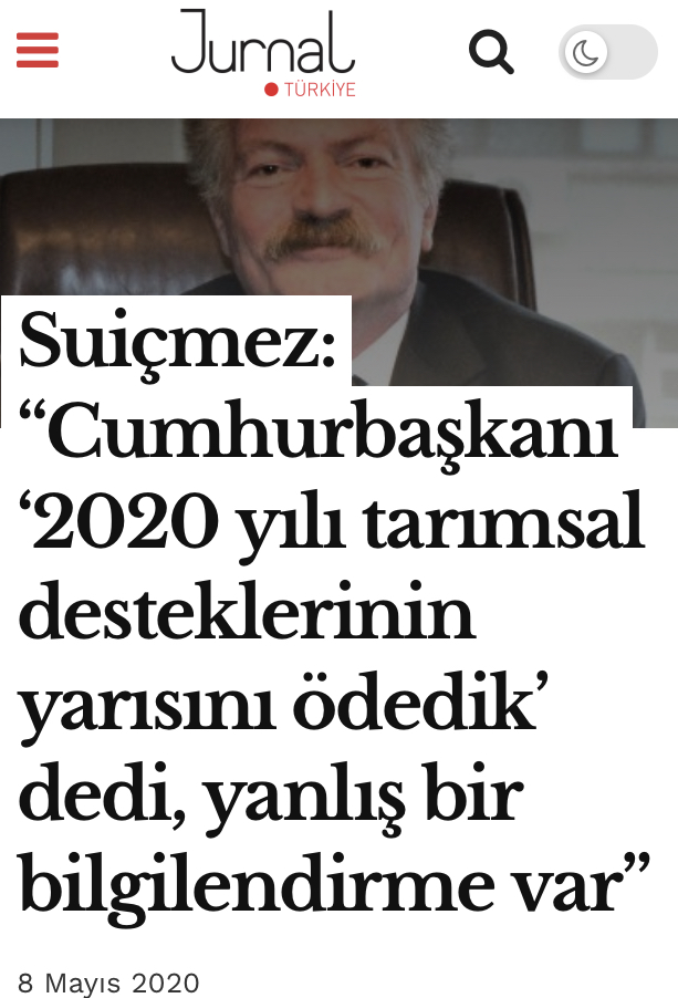 JURNAL TÜRKİYE: SUİÇMEZ: "CUMHURBAŞKANI ‘2020 YILI TARIMSAL DESTEKLERİNİN YARISINI ÖDEDİK' DEDİ, YANLIŞ BİR BİLGİLENDİRME VAR"- 8 MAYIS 2020