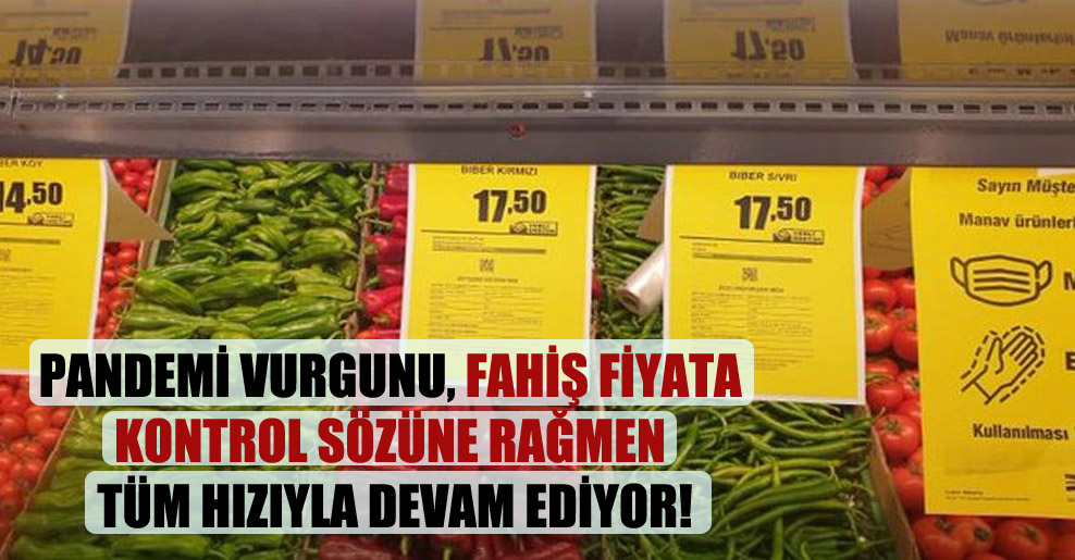 GELECEKGÜNDEM: PANDEMİ VURGUNU, FAHİŞ FİYATA KONTROL SÖZÜNE RAĞMEN TÜM HIZIYLA DEVAM EDİYOR- 20 MART 2021