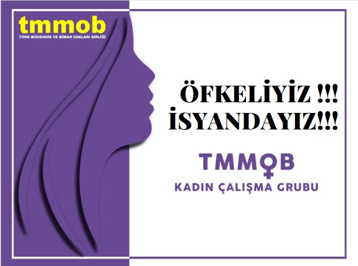 TMMOB KADIN ÇALIŞMA GRUBU: ÖFKELİYİZ !!! İSYANDAYIZ!!!