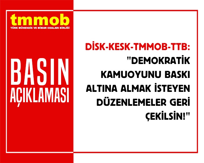 DİSK-KESK-TMMOB-TTB: "DEMOKRATİK KAMUOYUNU BASKI ALTINA ALMAK İSTEYEN DÜZENLEMELER GERİ ÇEKİLSİN!"