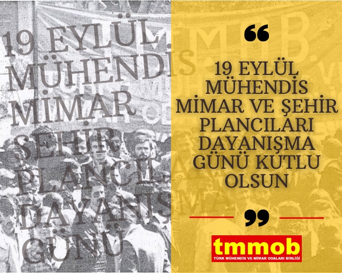 42. YILINDA 19 EYLÜL 1979 İŞ BIRAKMA EYLEMİNİ SELAMLIYOR TMMOB MÜHENDİS, MİMAR VE ŞEHİR PLANCILARI DAYANIŞMA GÜNÜNÜ KUTLUYORUZ!