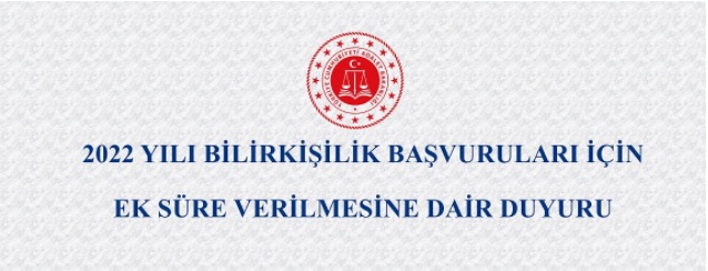 2022 YILI BİLİRKİŞİLİK BAŞVURULARI İÇİN EK SÜRE VERİLMESİNE DAİR DUYURU