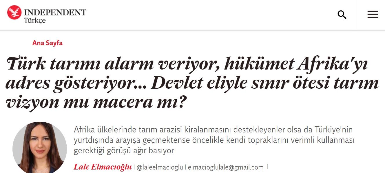 INDEPENDENT TÜRKÇE: TÜRK TARIMI ALARM VERİYOR, HÜKÜMET AFRİKA`YI ADRES GÖSTERİYOR... DEVLET ELİYLE SINIR ÖTESİ TARIM VİZYON MU MACERA MI?- 19 MART 2022