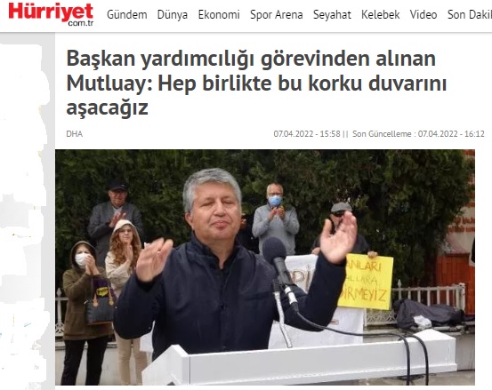 HÜRRİYET GAZETESİ: BAŞKAN YARDIMCILIĞI GÖREVİNDEN ALINAN MUTLUAY: HEP BİRLİKTE BU KORKU DUVARINI AŞACAĞIZ- 7 NİSAN 2022