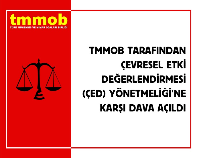 TMMOB TARAFINDAN ÇEVRESEL ETKİ DEĞERLENDİRMESİ (ÇED) YÖNETMELİĞİ'NE KARŞI DAVA AÇILDI