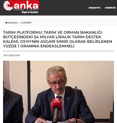 ANKA HABER AJANSI: TARIM PLATFORMU: TARIM VE ORMAN BAKANLIĞI BÜTÇESİNDEKİ 54 MİLYAR LİRALIK TARIM DESTEK KALEMİ, GSYH`NİN ASGARİ SINIRI OLARAK BELİRLENEN YÜZDE 1 ORANINA ENDEKSLENMELİ- 30 KASIM 2022