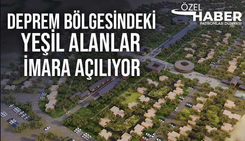 PATRONLAR DÜNYASI: DEPREM BÖLGESİNDEKİ YEŞİL ALANLARIN İMARA AÇILMASIYLA İLGİLİ KANUN TEKLİFİ MECLİS`TE 12.07.2023

