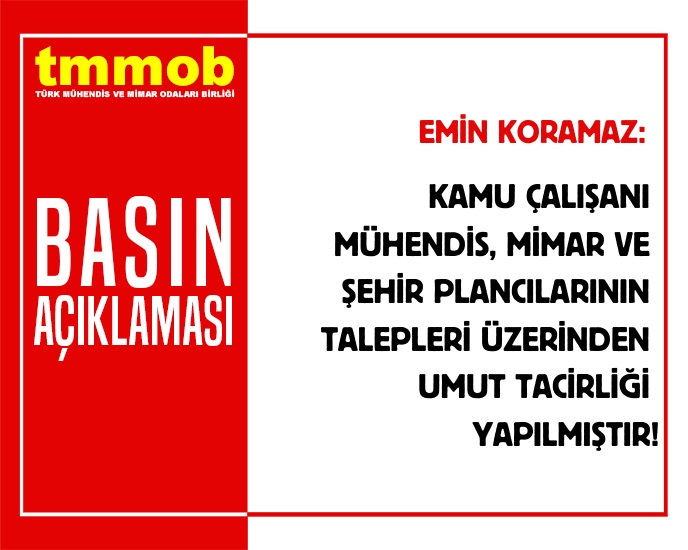 KAMU ÇALIŞANI MÜHENDİS, MİMAR VE ŞEHİR PLANCILARININ TALEPLERİ ÜZERİNDEN UMUT TACİRLİĞİ YAPILMIŞTIR!