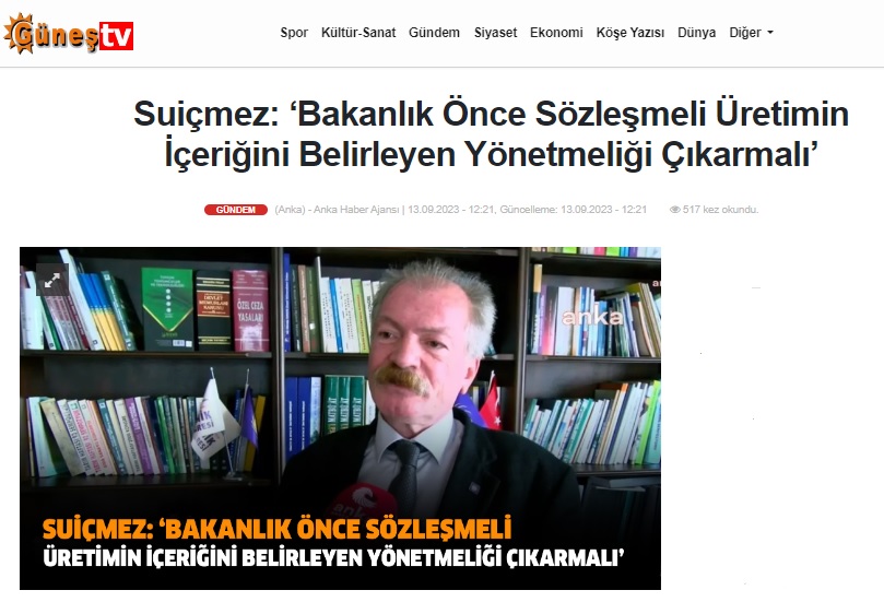 GÜNEŞ TV: SUİÇMEZ: ‘BAKANLIK ÖNCE SÖZLEŞMELİ ÜRETİMİN İÇERİĞİNİ BELİRLEYEN YÖNETMELİĞİ ÇIKARMALI'- 13 EYLÜL 2023